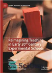 دانلود کتاب Reimagining Teaching in Early 20th Century Experimental Schools – تجسم مجدد آموزش در مدارس تجربی اوایل قرن بیستم