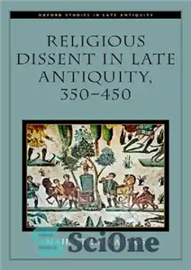 دانلود کتاب Religious Dissent in Late Antiquity, 350-450 اختلافات مذهبی در اواخر باستان، 