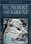 دانلود کتاب St. Albert the Great: Champion of Faith and Reason – سنت آلبرت کبیر: قهرمان ایمان و عقل