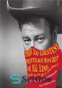 دانلود کتاب The 100 Greatest Western Movies of All Time Including Five You’ve Never Heard Of فیلم برتر 