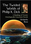 دانلود کتاب The Twisted worlds of Philip K. Dick: a reading of twenty ontologically uncertain novels – جهان های پیچ...