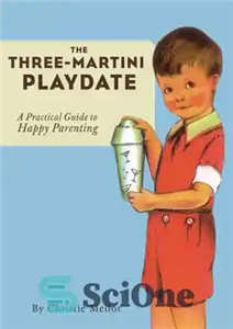 دانلود کتاب The Three Martini Playdate Practical Guide to Happy Parenting راهنمای عملی برای والدین شاد 