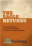 دانلود کتاب The Eagle Returns: The Legal History of the Grand Traverse Band of Ottawa and Chippewa Indians – Eagle...