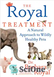 دانلود کتاب The Royal Treatment: A Natural Approach to Wildly Healthy Pets – درمان سلطنتی: یک رویکرد طبیعی برای حیوانات...