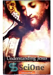 دانلود کتاب Understanding Jesus: Christology from Emmaus to Today – درک عیسی مسیح: مسیح شناسی از امائوس تا امروز