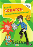 دانلود کتاب Super Scratch Programming Adventure! (Covers Version 2): Learn to Program by Making Cool Games – ماجراجویی برنامه نویسی...