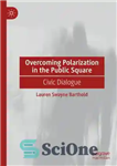 دانلود کتاب Overcoming Polarization in the Public Square: Civic Dialogue – غلبه بر قطبی شدن در میدان عمومی: گفتگوی مدنی