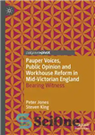 دانلود کتاب Pauper Voices, Public Opinion and Workhouse Reform in Mid-Victorian England: Bearing Witness – صداهای فقیر، افکار عمومی و...