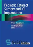 دانلود کتاب Pediatric Cataract Surgery and IOL Implantation: A Case-Based Guide – جراحی آب مروارید کودکان و کاشت IOL: راهنمای...