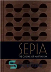 دانلود کتاب Sepia – The Cuisine of Martin Benn – Sepia – آشپزی مارتین بن