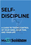 دانلود کتاب Self-Discipline: A Guide to Taking Control of Your Mind, Your Time and Your Life – انضباط شخصی: راهنمایی...