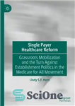 دانلود کتاب Single Payer Healthcare Reform: Grassroots Mobilization and the Turn Against Establishment Politics in the Medicare for All Movement...