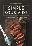 دانلود کتاب Simple sous vide: 200 modern recipes made easy – سوس وید ساده: 200 دستور غذای مدرن که به...