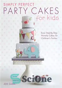 دانلود کتاب Simply Perfect Party Cakes for Kids: Easy Step-By-Step Novelty Cakes for Children’s Parties – کیک های مهمانی ساده...