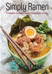 دانلود کتاب Simply Ramen: 70 Tempting Noodle Dishes for the Ramen-Lover in You: a complete course in preparing ramen meals...