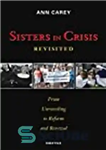 دانلود کتاب Sisters in Crisis Revisited: From Unraveling to Reform and Renewal – خواهران در بحران بازبینی شده: از بازگشایی...