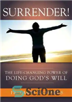 دانلود کتاب Surrender! The Life Changing Power of Doing GodÖs Will – تسلیم! قدرت تغییر زندگی در انجام اراده خدا