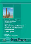 دانلود کتاب The corrosion performance of metals for the marine environment: a basic guide (EFC 63) – عملکرد خوردگی فلزات...