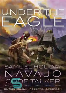 دانلود کتاب Under the Eagle: Samuel Holiday, Navajo Code Talker – Under the Eagle: Samuel Holiday، ناواهو کد سخنگو