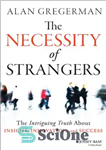 دانلود کتاب The Necessity of Strangers: The Intriguing Truth about Insight, Innovation, and Success – ضرورت وجود غریبه ها: حقیقت...
