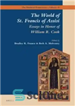 دانلود کتاب The World of St. Francis of Assisi: Essays in Honor of William R. Cook – دنیای سنت فرانسیس...