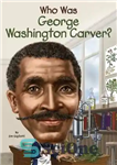 دانلود کتاب Who Was George Washington Carver  – جورج واشنگتن کارور که بود؟