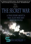 دانلود کتاب The Secret War_ A True Story About a Real Alien War and Shadow People – The Secret War_...