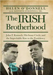 دانلود کتاب The Irish Brotherhood: John F. Kennedy, His Inner Circle, and the Improbable Rise to the Presidency – اخوان...