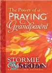 دانلود کتاب The Power of a Praying┬« Grandparent – قدرت دعا کردن┬« پدربزرگ و مادربزرگ