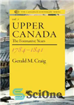 دانلود کتاب Upper canada 1784-1841: The Formative Years – بالای کانادا 1784-1841: سالهای شکل گیری