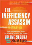 دانلود کتاب The inefficiency assassin: time management tactics for working smarter, not longer – قاتل ناکارآمد: تاکتیک های مدیریت زمان...