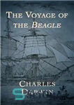 دانلود کتاب The voyage of the Beagle: the illustrated edition of Charles Darwin’s travel memoir and field journal – سفر...