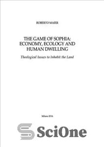 دانلود کتاب The Game of Sophia: Economy, Ecology and Human Dwelling: Theological Issues to Inhabit the Land – بازی سوفیا:...