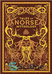 دانلود کتاب Tales of Norse Mythology – داستان های اساطیر نورس