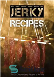 دانلود کتاب The 50 Greatest Jerky Recipes of All Time: Beef Jerky, Turkey Jerky, Chicken Jerky, Venison Jerky, Buffalo Jerky,...