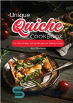 دانلود کتاب Unique Quiche Cookbook: Try The 30 Best Recipes for Baking Today! آشپزی بی نظیر کیچه:... 