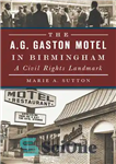 دانلود کتاب The A.G. Gaston Motel in Birmingham: A Civil Rights Landmark – متل AG Gaston در بیرمنگام: نقطه عطف...