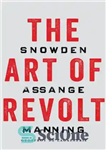 دانلود کتاب The art of revolt Snowden, Assange, Manning – هنر شورش اسنودن، آسانژ، منینگ