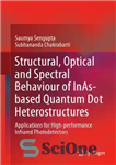 دانلود کتاب Structural, Optical and Spectral Behaviour of InAs-based Quantum Dot Heterostructures: Applications for High-performance Infrared Photodetectors – رفتار ساختاری،...