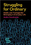 دانلود کتاب Struggling for Ordinary: Media and Transgender Belonging in Everyday Life – مبارزه برای معمولی: تعلق رسانه ها و...