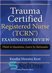 دانلود کتاب Trauma Certified Registered Nurse (TCRN) Examination Review: Think in Questions, Learn by Rationales بررسی معاینه پرستار ثبت... 