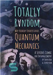 دانلود کتاب Totally Random: Why Nobody Understands Quantum Mechanics (a Serious Comic on Entanglement) – کاملاً تصادفی: چرا هیچ‌کس مکانیک...