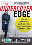 دانلود کتاب The Undercover Edge: Find Your Hidden Strengths, Learn to Adapt, and Build the Confidence to Win LifeÖs Game...