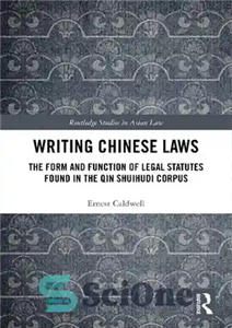 دانلود کتاب Writing Chinese Laws: The Form and Function of Legal Statutes Found in the Qin Shuihudi Corpus نوشتن... 