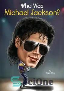 دانلود کتاب Who Was Michael Jackson  – مایکل جکسون که بود؟