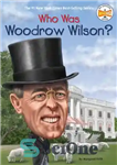دانلود کتاب Who Was Woodrow Wilson  – وودرو ویلسون که بود؟