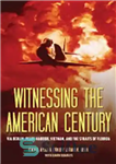 دانلود کتاب Witnessing the American Century: Via Berlin, Pearl Harbor, Vietnam, and the Straits of Florida – شاهد قرن آمریکایی:...