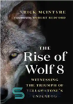 دانلود کتاب The rise of wolf 8: witnessing the triumph of Yellowstone’s underdog – ظهور گرگ 8: شاهد پیروزی شرور...
