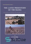 دانلود کتاب The Later Prehistory of the Badia: Excavations and Surveys in Eastern Jordan – ماقبل تاریخ متاخر بادیا: کاوش...