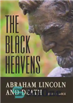 دانلود کتاب The black heavens: Abraham Lincoln and death – آسمان سیاه: آبراهام لینکلن و مرگ
